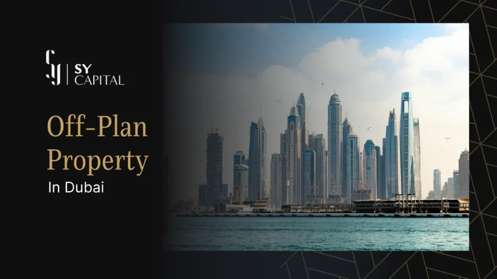 What is Off Plan Property and Why Is It Dominating Dubai’s Real Estate Market?